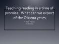 Teaching reading in a time of promise: What can we expect of the Obama years PowerPoint PPT Presentation