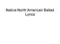 Native North American Ballad Lyrics PowerPoint PPT Presentation