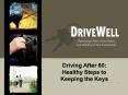 Driving After 60: Healthy Steps to Keeping the Keys PowerPoint PPT Presentation