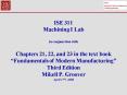 ISE 311 Machining I Lab in conjunction with Chapters 21, 22, and 23 in the text book Fundamentals of PowerPoint PPT Presentation