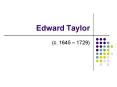 Edward Taylor PowerPoint PPT Presentation