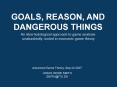 GOALS, REASON, AND DANGEROUS THINGS PowerPoint PPT Presentation