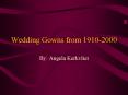 Wedding Gowns from 1910-2000 PowerPoint PPT Presentation