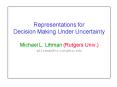 Representations for Decision Making Under Uncertainty PowerPoint PPT Presentation