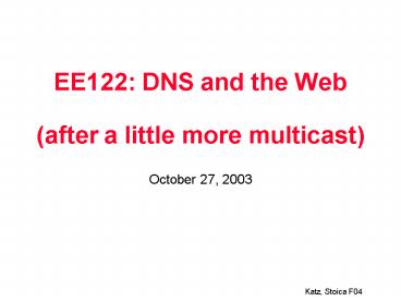 EE122: DNS and the Web after a little more multicast