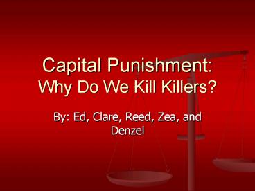 Capital Punishment: Why Do We Kill Killers