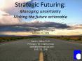 Strategic Futuring: Managing uncertainty PowerPoint PPT Presentation