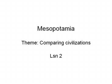 Mesopotamia Theme: Comparing civilizations