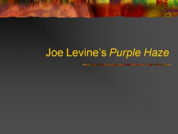 Joe Levines Purple Haze