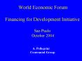 World Economic Forum  Financing for Development Initiative  Sao Paulo October 2004 PowerPoint PPT Presentation