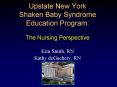 Upstate New York Shaken Baby Syndrome Education Program: The Nursing Perspective PowerPoint PPT Presentation
