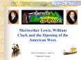 Meriwether Lewis, William Clark and the Opening of the American West. PowerPoint PPT Presentation