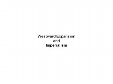 Westward Expansion and Imperialism