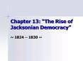 Chapter 13: The Rise of Jacksonian Democracy PowerPoint PPT Presentation
