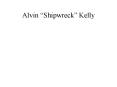 Alvin Shipwreck Kelly PowerPoint PPT Presentation