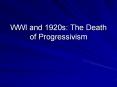 WWI and 1920s: The Death of Progressivism PowerPoint PPT Presentation