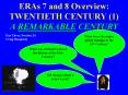 ERAs 7 and 8 Overview: TWENTIETH CENTURY 1 A REMARKABLE CENTURY PowerPoint PPT Presentation
