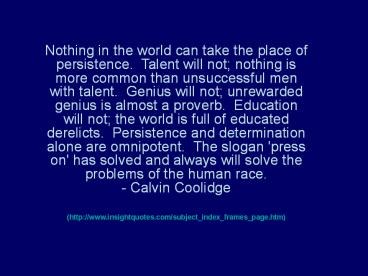 Nothing in the world can take the place of persistence.