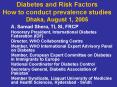 Diabetes and Risk Factors How to conduct prevalence studies Dhaka, August 1, 2005 PowerPoint PPT Presentation