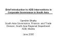 Brief Introduction to ADB Interventions in Corporate Governance in South Asia  Gambhir Bhatta South Asia Governance, Finance, and Trade Division, South Asia Regional Department ADB, Manila June 2006 PowerPoint PPT Presentation