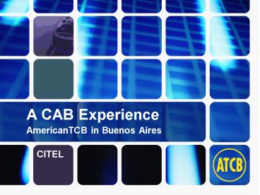 A CAB Experience AmericanTCB in Buenos Aires CITEL