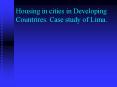 Housing in cities in Developing Countrires. Case study of Lima. PowerPoint PPT Presentation