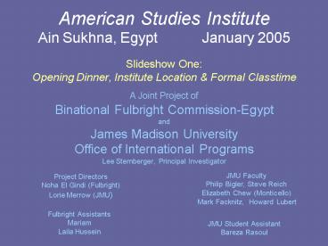American Studies Institute Ain Sukhna, EgyptJanuary 2005 Slideshow One: Opening Dinner, Institute Lo