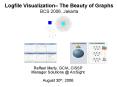 Logfile Visualization The Beauty of Graphs BCS 2006, Jakarta PowerPoint PPT Presentation