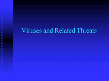 Viruses and Related Threats