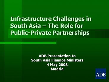 Infrastructure Challenges in South Asia The Role for PublicPrivate Partnerships