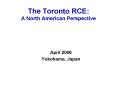 The Toronto RCE: A North American Perspective PowerPoint PPT Presentation