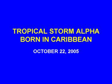 TROPICAL STORM ALPHA BORN IN CARIBBEAN