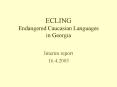 ECLING Endangered Caucasian Languages in Georgia PowerPoint PPT Presentation
