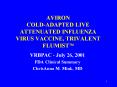 AVIRON COLDADAPTED LIVE ATTENUATED INFLUENZA VIRUS VACCINE, TRIVALENT FLUMIST PowerPoint PPT Presentation
