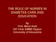 THE ROLE OF NURSES IN DIABETES CARE AND EDUCATION By Prof. Morsi Arab IDF Chair EMME Region Universi PowerPoint PPT Presentation