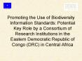 Promoting the Use of Biodiversity Information Standards: Potential Key Role by a Consortium of Resea PowerPoint PPT Presentation