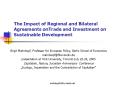 The Impact of Regional and Bilateral Agreements onTrade and Investment on Sustainable Development PowerPoint PPT Presentation