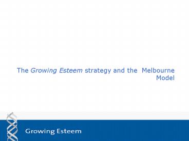 The Growing Esteem strategy and the Melbourne Model