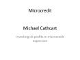 Microcredit Michael Cathcart PowerPoint PPT Presentation