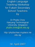 English Language Teaching Workshop for Fukien Secondary School Teachers by Dr Phyllis Chew Nanyang T PowerPoint PPT Presentation