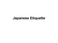 Japanese Etiquette PowerPoint PPT Presentation