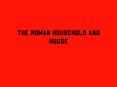 The Roman Household and House PowerPoint PPT Presentation