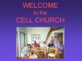 WELCOME to the CELL CHURCH PowerPoint PPT Presentation