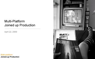 MultiPlatform Joined up Production