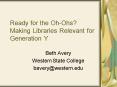 Ready for the OhOhs Making Libraries Relevant for Generation Y PowerPoint PPT Presentation