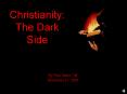 Christianity: The Dark Side PowerPoint PPT Presentation