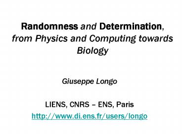 Randomness and Determination, from Physics and Computing towards Biology
