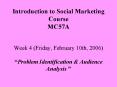 Introduction to Social Marketing Course MC57A Week 4 Friday, February 10th, 2006 Problem Identificat PowerPoint PPT Presentation