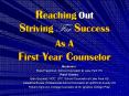 Reaching Out Striving For Success As A First Year Counselor PowerPoint PPT Presentation