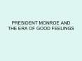 PRESIDENT MONROE AND THE ERA OF GOOD FEELINGS PowerPoint PPT Presentation